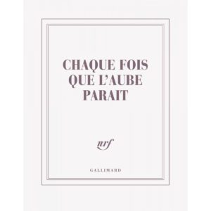 Carnet Gallimard - Chaque Fois que l'Aube Paraît - René Daumal